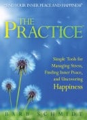 The Practice Simple Tools for Managing Stress, Finding Inner Peace, and Uncovering Happiness