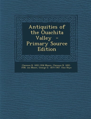 Antiquities of the Ouachita Valley - Primary Source Edition