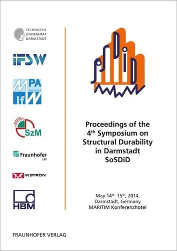 Proceedings of the 4th Symposium on Structural Durability in Darmstadt SoSDiD May 14th-15th, 2014, Darmstadt, Germany, MARITIM Konferenzhotel