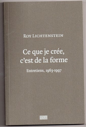 Ce que je crée, c'est de la forme entretiens, 1963-1997