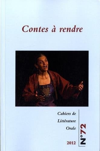 Cahiers de littérature orale, n° 72/2012 Contes à rendre