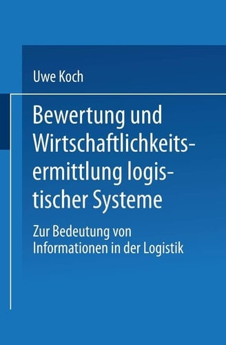 Bewertung und Wirtschaftlichkeitsermittlung logistischer Systeme Zur Bedeutung von Informationen in der Logistik