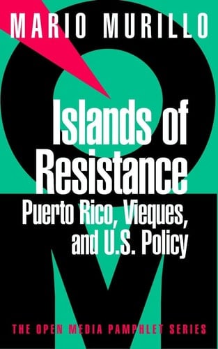 Islands of Resistance Puerto Rico, Vieques, and U.S. Policy