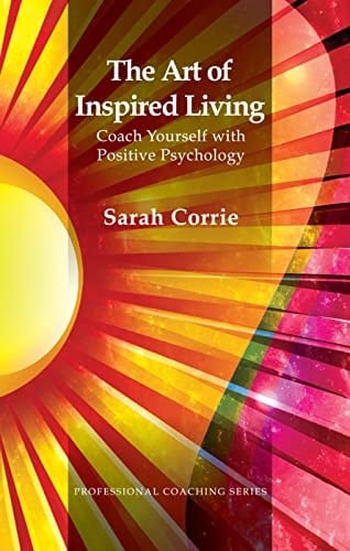 The Art of Inspired Living Coach Yourself with Positive Psychology
