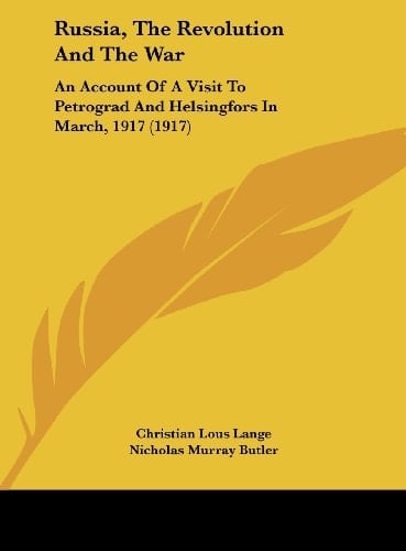 Russia, The Revolution And The War: An Account Of A Visit To Petrograd And Helsingfors In March, 1917 (1917)