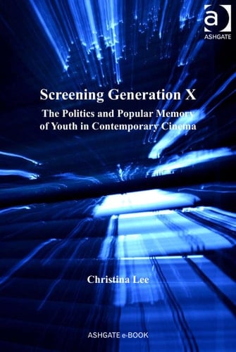 Screening Generation X: politics and popular memory of youth in contemporary cinema