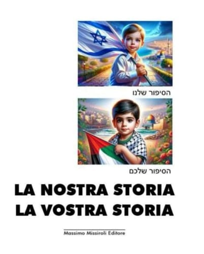 LA NOSTRA STORIA LA VOSTRA STORIA: BI-LIBRO - La nostra storia": הסיפור שלנו (HaSipur Shelanu) - David racconta ad Ahmed la storia del popolo ebraico - seconda parte (Italian Edition)