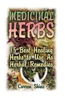 Medicinal Herbs: 15 Best Healing Herbs to Use As Herbal Remedies (Healing Herbs, Healthy Healing)