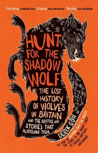 Hunt for the Shadow Wolf The lost history of wolves and the myths and stories that surround them