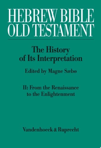 Hebrew Bible / Old Testament: The History of Its Interpretation II: From the Renaissance to the Enlightenment