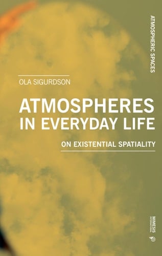 Atmospheres in Everyday Life On Existential Spatiality