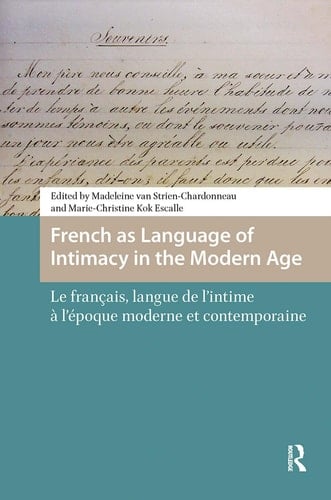 French As Language of Intimacy in the Modern Age Le Français, Langue de L'Intime À L'Époque Moderne Et Contemporaine