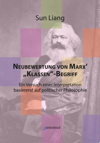 Neubewertung von Marx' "Klassen"-Begriff in Versuch einer Interpretation basierend auf politischer Philosophie
