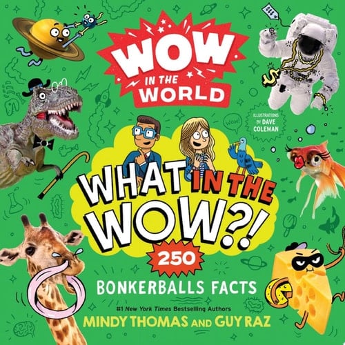 Wow in the World: What in the Wow?! 250 Bonkerballs Facts