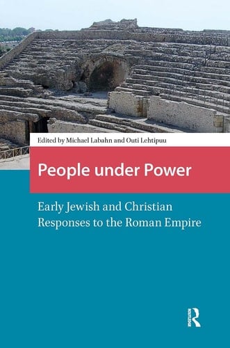 People Under Power Early Jewish and Christian Responses to the Roman Empire