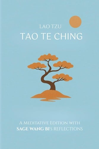 Tao Te Ching: A Meditative Edition with Sage Wang Bi's Reflections