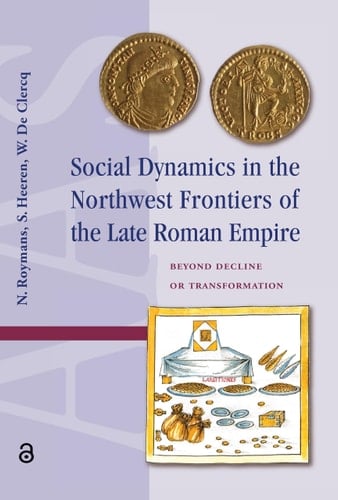 Social Dynamics in the Northwest Frontiers of the Late Roman Empire Beyond Transformation Or Decline