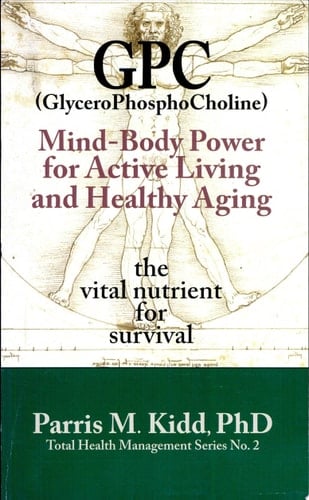 GPC (GlyceroPhosphoCholine) Mind-Body Power for Active Living and Healthy Aging The Vital Nutrient for Survival