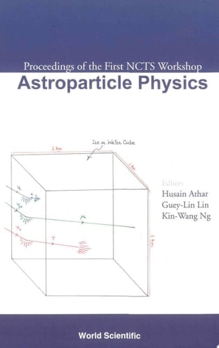 Astroparticle Physics Proceedings of the First NCTS Workshop : Kenting, Taiwan, 6-8 December 2001
