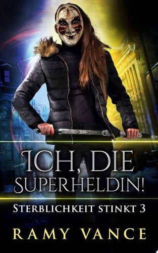 Ich, die Superheldin! Ein Urban-Fantasy-Vampir-Abenteuer