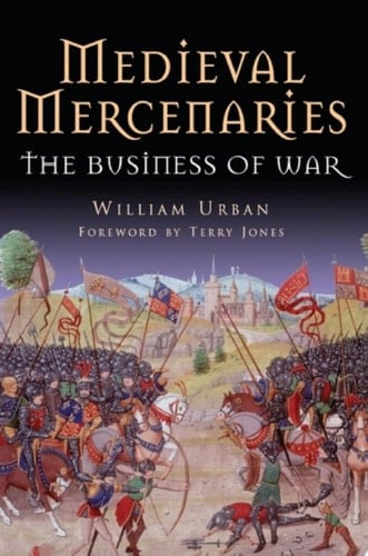 Medieval Mercenaries The Business of War