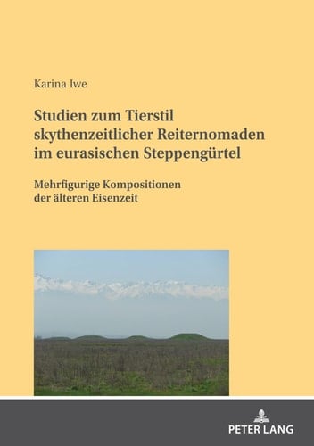 Studien zum Tierstil skythenzeitlicher Reiternomaden im eurasischen Steppengürtel mehrfigurige Kompositionen der älteren Eisenzeit