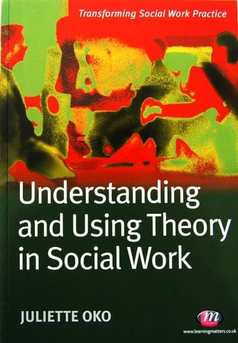 Understanding and Using Theory in Social Work