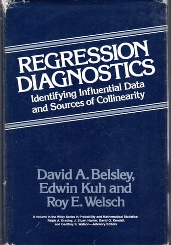 Regression Diagnostics: Identifying Influential Data and Sources of Collinearity (Wiley Series in Probability and Statistics)