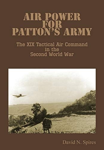 Air Power for Patton's Army - the Xix Tactical Air Command in the Second World War