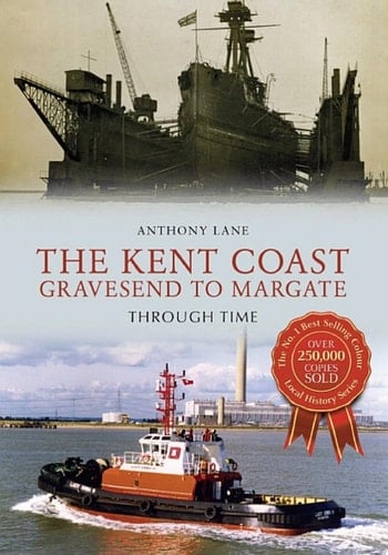 The Kent Coast Gravesend to Margate Through Time