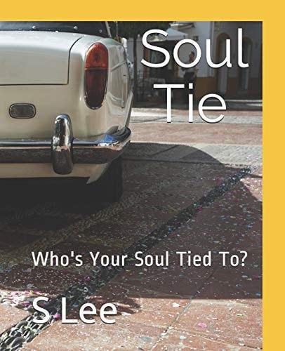 Soul Ties Who's Your Soul Tied To?