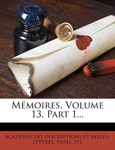Mémoires, Volume 13, Part 1... (French Edition)