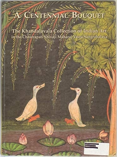 A Centennial Bouquet The Khandalavala Collection of Indian Art in the Chhatrapati Shivaji Maharaj Vastu Sangrahalaya