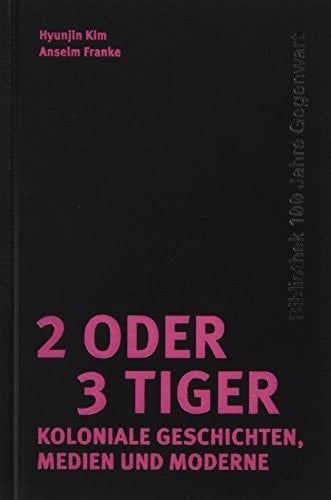 2 oder 3 Tiger Koloniale Geschichten, Medien und Moderne