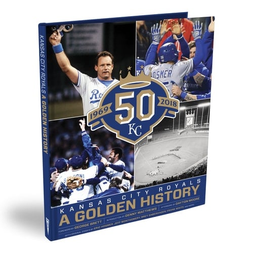 Kansas City Royals A Golden History, 1969-2018
