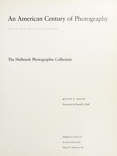 An American Century of Photography: From Dry-Plate to Digital : The Hallmark Photographic Collection