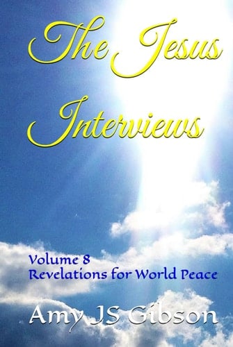 The Jesus Interviews: Volume 8 Revelations for World Peace (The Jesus Interviews World Peace Revelations)