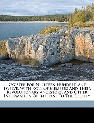Register for nineteen hundred and twelve, with roll of members and their revolutionary ancestors, and other information of interest to the society