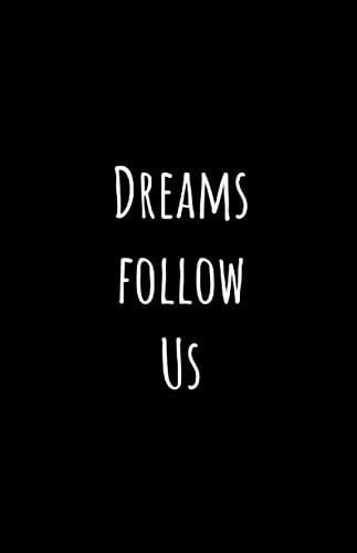 Dreams Follow Us Dreams Journal: Notebook Diary Self Help Motivational Writing Notepad College Notebook, Journal