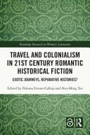 Travel and Colonialism in 21st Century Romantic Historical Fiction Exotic Journeys, Reparative Histories?