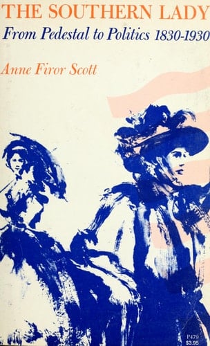 The Southern Lady: from Pedestal to Politics, 1830-1930