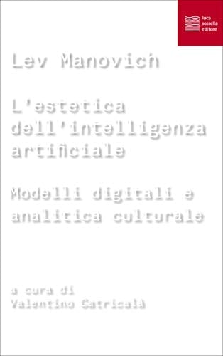 L'estetica dell'intelligenza artificiale. Modelli digitali e analitica culturale