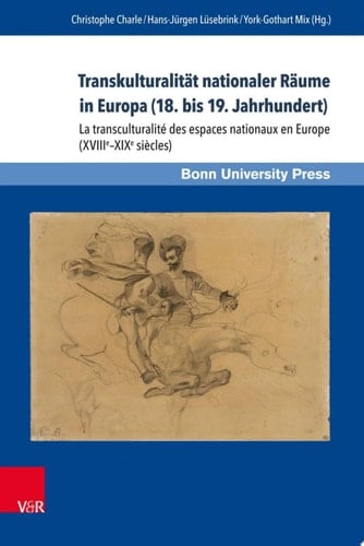 Transkulturalität nationaler Räume in Europa (18. bis 19. Jahrhundert). Übersetzungen, Kulturtransfer und Vermittlungsinstanzen La transculturalité des espaces nationaux en Europe (XVIIIe-XIXe siècles). Traductions, transferts culturels et instances de médiations