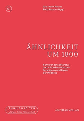 Ähnlichkeit um 1800 Konturen eines literatur- und kulturtheoretischen Paradigmas am Beginn der Moderne