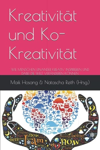 Ko-Kreativität Wie Menschen Einander Kreativ Inspirieren und Dabei Die Welt VerÄnderen KÖnnen