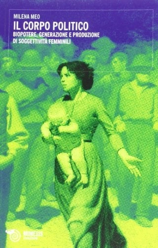 Il corpo politico biopotere, generazione e produzione di soggettività femminili