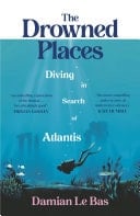 The Drowned Places Diving in Search of Atlantis