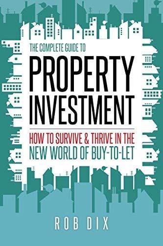 The Complete Guide to Property Investment How to Survive and Thrive in the New World of Buy-To-Let