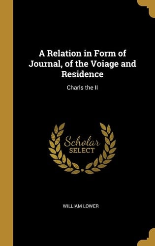 A Relation in Form of Journal, of the Voiage and Residence Charls the II