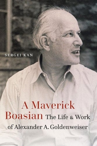 A Maverick Boasian The Life and Work of Alexander A. Goldenweiser